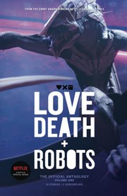 Love, Death + Robots | Alastair Reynolds, Amanda J. Spedding, Claudine Griggs, Geoff Brown, Joe Lansdale, Joe R. Lansdale, John Scalzi, Ken Liu, Marko Kloos, Peter F. Hamilton, Tim Miller