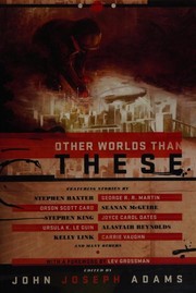Other Worlds Than These | Alastair Reynolds, Carrie Vaughn, Catherynne M. Valente, Christie Yant, David Barr Kirtley, E. Catherine Tobler, George R. R. Martin, Gregory Benford, Ian McDonald, Jeff VanderMeer, John Joseph Adams, John R. Fultz, Joyce Carol Oates, Kelly Link, Lev Grossman, Mercurio D. Rivera, Michael Swanwick, Orson Scott Card, Pat Cadigan, Paul McAuley, Paul Melko, Robert Reed, Robert Silverberg, Ross E. Lockhart, Seanan McGuire, Simon McCaffery, Stephen Baxter, Stephen King, Tim Pratt, Ursula K. Le Guin, Vandana Singh, William Alexander, Yoon Ha Lee