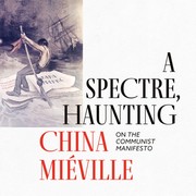 A Spectre, Haunting | China Miéville