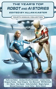 The Year's Top Robot and AI Stories | Alastair Reynolds, Allan Kaster, Annalee Newitz, Elizabeth Bear, Eric Cline, James Patrick Kelly, Ken Liu, Lavie Tidhar, Rich Larson, Simone Heller