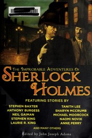 The Improbable Adventures of Sherlock Holmes | Stephen Baxter, Amy Myers, Anne Perry, Anthony Burgess, Barbara Hambly, Barbara Roden, Bradley H. Sinor, Chris Roberson, Christopher Roden, Darrell Schweitzer, Dominic Green, Edward D. Hoch, Geoffrey A. Landis, H. Paul Jeffers, John Joseph Adams, Laurie R. King, Mark Valentine, Mary Robinette Kowal, Michael Moorcock, Naomi Novik, Neil Gaiman, Peter Berresford Ellis, Rob Rogers, Robert J. Sawyer, Sharyn McCrumb, Stephen King, Tanith Lee, Tim Lebbon, Tony Pi, Vonda N. McIntyre