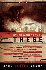 Other Worlds Than These | Alastair Reynolds, Carrie Vaughn, Catherynne M. Valente, Christie Yant, David Barr Kirtley, E. Catherine Tobler, George R. R. Martin, Gregory Benford, Ian McDonald, Jeff VanderMeer, John Joseph Adams, John R. Fultz, Joyce Carol Oates, Kelly Link, Lev Grossman, Mercurio D. Rivera, Michael Swanwick, Orson Scott Card, Pat Cadigan, Paul McAuley, Paul Melko, Robert Reed, Robert Silverberg, Ross E. Lockhart, Seanan McGuire, Simon McCaffery, Stephen Baxter, Stephen King, Tim Pratt, Ursula K. Le Guin, Vandana Singh, William Alexander, Yoon Ha Lee