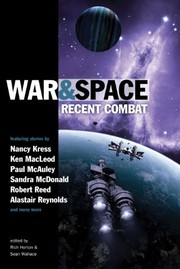 War and Space: Recent Combat | Alastair Reynolds, Catherynne M. Valente, Ken MacLeod, Nancy Kress, Paul McAuley, Rich Horton, Robert Reed, Sandra McDonald, Sean Wallace
