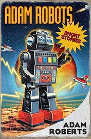 Adam Robots | Adam Roberts, Andrew M. Butler, Anna McFarlane, Callow Christos, Callow Christos jr., Catherine Parry, Farah Mendlesohn, Glyn Morgan, Michelle Yost, Niall Harrison, Paul Graham Raven, Paul March-Russell, Thomas Wellmann