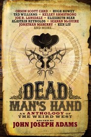 Dead Man's Hand | Alastair Reynolds, Alan Dean Foster, Ben H. Winters, Beth Revis, Charles Yu, Christie Yant, David Farland, Elizabeth Bear, Fred Van Lente, Hugh Howey, Jeffrey Ford, Joe R. Lansdale, John Joseph Adams, Jonathan Maberry, Kelley Armstrong, Ken Liu, Laura Anne Gilman, Mike Resnick, Orson Scott Card, Rajan Khanna, Seanan McGuire, Tad Williams, Tobias S. Buckell, Walter Jon Williams