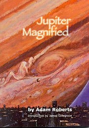 Jupiter Magnified | Adam Roberts