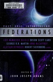 Federations | Alastair Reynolds, Catherynne M. Valente, George R. R. Martin, Harry Turtledove, John Joseph Adams, L. E. Modesitt, Jr., Lois McMaster Bujold, Robert J. Sawyer, Robert Silverberg