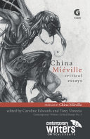 China Miéville: Critical Essays | China Miéville, Anthony F. Lang, Ben De Bruyn, Caroline Edwards, Dougal McNeill, Joe Sutliff Sanders, Jr., Mark P. Williams, Matthew Sangster, Paul March-Russell, Raphael Zähringer, Roger Luckhurst, Sherryl Vint, Tony Venezia