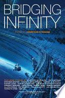 Bridging Infinity (The Infinity Project Book 5) | Alastair Reynolds, Charlie Jane Anders, Jonathan Strahan, Ken Liu, Larry Niven, Pat Cadigan, Stephen Baxter