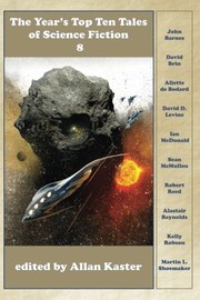 The Year's Top Ten Tales of Science Fiction 8 | Alastair Reynolds, Aliette de Bodard, Allan Kaster, David Brin, David D. Levine, Ian McDonald, John Barnes, Kelly Robson, Martin L. Shoemaker, Maurizio Manzieri, Robert Reed, Sean McMullen