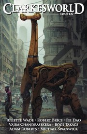 Clarkesworld Issue 127 | Adam Roberts, Bogi Takacs, Bogi Takács, Fei Dao, Juliette Wade, Michael Swanwick, Neil Clarke, Robert Brice, Vajra Chandrasekera