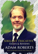Sibilant Fricative: Essays and Reviews | Adam Roberts