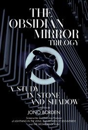 The Obsidian Mirror of Trilogy: A Study in Stone and Shadow | Jono Borden The Obsidian Mirror of Trilogy: A Study in Stone and Shadow | Jono Borden