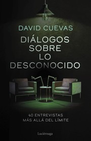 Diálogos sobre lo desconocido | David Cuevas Diálogos sobre lo desconocido | David Cuevas