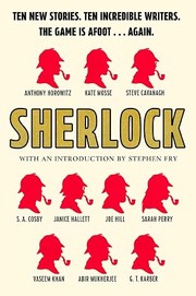 Sherlock: Short Story Anthology | Abir Mukherjee, Anthony Horowitz, G.T. Karber, Janice Hallett, Joe Hill, Kate Mosse, S.A. Cosby, Sarah Perry, Stephen Fry, Steve Cavanagh, Vaseem Khan Sherlock: Short Story Anthology | Abir Mukherjee, Anthony Horowitz, G.T. Karber, Janice Hallett, Joe Hill, Kate Mosse, S.A. Cosby, Sarah Perry, Stephen Fry, Steve Cavanagh, Vaseem Khan